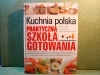 KUCHNIA POLSKA - PRAKTYCZNA SZKOŁA GOTOWANIA ; R. CHOJNACKA, J. PRZYTUŁA I A. SULIŃSKA-KATULSKA